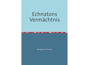 9783748503583 - Echnatons Vermächtnis - Benjamin Tuinman Kartoniert (TB)