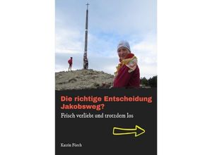 9783748504498 - Die richtige Entscheidung Jakobsweg? - Katrin Förch Kartoniert (TB)