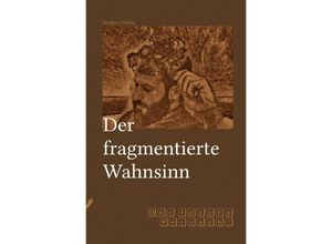 9783748505327 - Fragmentserie   Der fragmentierte Wahnsinn - Stephan Fölske Kartoniert (TB)