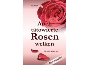 9783748505983 - Auch tätowierte Rosen welken - Franca Louni Kartoniert (TB)