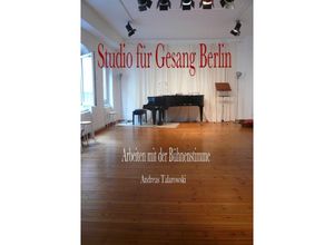 9783748506911 - Studio für Gesang Berlin - Arbeiten mit der Bühnenstimme - Andreas Talarowski Kartoniert (TB)