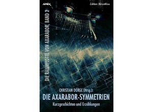 9783748506959 - DIE RAUMFLOTTE VON AXARABOR   DIE AXARABOR-SYMMETRIEN -DIE RAUMFLOTTE VON AXARABOR BAND 2 - A F Morland Wilfried A Hary Marten Munsonius Christian Dörge Kartoniert (TB)