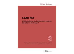 9783748508120 - Lauter Mut - Welche Rolle hat das Zuhören beim kreativen Schreiben in der Gruppe? - Miriam Sellinger Kartoniert (TB)