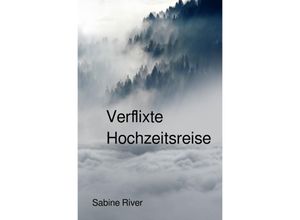 9783748509103 - Verflixte Hochzeitsreise - Sabine River Kartoniert (TB)