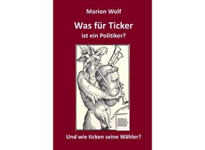 9783748509981 - Was für Ticker ist ein Politiker - Marion Wolf Kartoniert (TB)