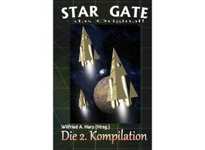 9783748512103 - STAR GATE - das Original Die 2 Kompilation - Wilfried A Hary Kartoniert (TB)