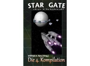 9783748513155 - STAR GATE - das Original Die 4 Kompilation - Wilfried A Hary Kartoniert (TB)