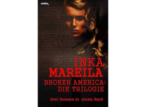 9783748513223 - BROKEN AMERICA - DIE TRILOGIE - Inka Mareila Kartoniert (TB)