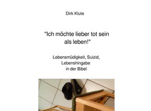 9783748513766 - Ich möchte lieber tot sein als leben! - Dirk Klute Kartoniert (TB)