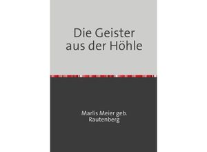 9783748514640 - Die Geister aus der Höhle - Marlis Meier geb Rautenberg Kartoniert (TB)