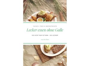 9783748515012 - Lecker essen ohne Galle Fleisch Fisch & Meeresfrüchte - Iris Pilzer Kartoniert (TB)