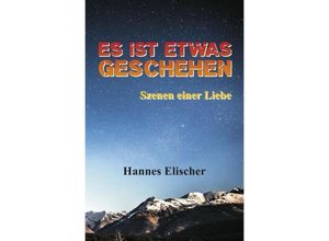 9783748515340 - Es ist etwas geschehen - Hannes Elischer Kartoniert (TB)