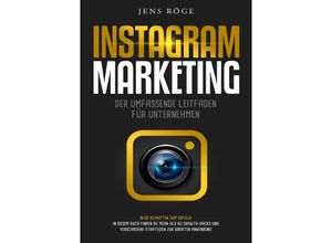 9783748516828 - Instagram Marketing - Der umfassende Leitfaden für Unternehmen In 60 Schritten zum Erfolg In diesem Buch finden Sie mehr als 60 Growth-Hacks und verschiedene Strategien zur direkten Anwendung - Jens Röge Kartoniert (TB)