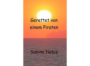 9783748517023 - Gerettet von einem Piraten - Sabine Nobis Kartoniert (TB) 9783748517023 - Gerettet von einem Piraten - Sabine Nobis Kartoniert (TB)