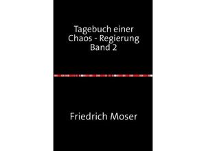 9783748517283 - Tagebuch einer Chaos - Regierung Band 2 - Friedrich Moser Kartoniert (TB)