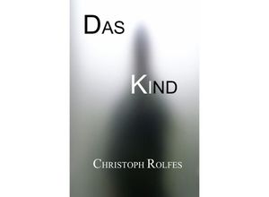 9783748517542 - Das Kind - Christoph Rolfes Kartoniert (TB)