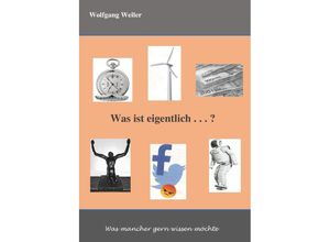 9783748517672 - Was ist eigentlich    ? - Wolfgang Weller Kartoniert (TB)