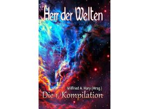 9783748517696 - HERR DER WELTEN Kompilation   HERR DER WELTEN Die 1 Kompilation - Wilfried A Hary Kartoniert (TB)