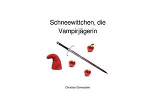 9783748518174 - Schneewittchen die Vampirjägerin - Christian Schwochert Kartoniert (TB)