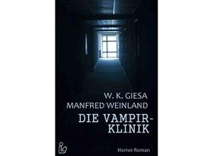 9783748518518 - DIE VAMPIRKLINIK - Werner Kurt Giesa Manfred Weinland Kartoniert (TB)