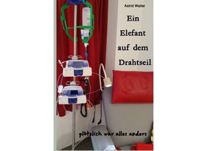 9783748518914 - Ein Elefant auf dem Drahtseil - Astrid Walter Kartoniert (TB)