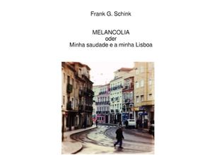 9783748520627 - MELANCOLIA oder Minha saudade e a minha Lisboa - Frank G Schink Kartoniert (TB)