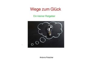 9783748522867 - Wege zum Glück - Antonio Fleischer Kartoniert (TB)