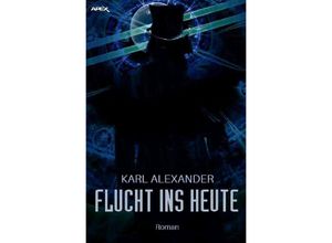 9783748523451 - FLUCHT INS HEUTE - Karl Alexander Kartoniert (TB)