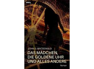 9783748524120 - DAS MÄDCHEN DIE GOLDENE UHR UND ALLES ANDERE - John D MacDonald Kartoniert (TB)