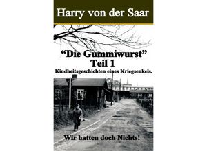 9783748524137 - Die Gummiwurst   Kindheitsgeschichten eines Kriegsenkels - Harry von der Saar Kartoniert (TB)