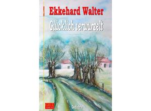 9783748525202 - Glücklich verwurzelt - Ekkehard Walter Kartoniert (TB)