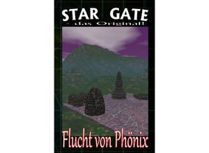 9783748526612 - STAR GATE - das Original   STAR GATE 002 Flucht von Phönix - Wilfried A Hary Kartoniert (TB)