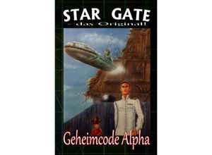 9783748526636 - STAR GATE 004 Geheimcode Alpha - Wilfried A Hary Kartoniert (TB)