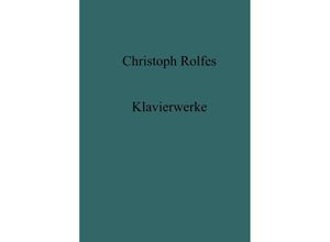 9783748526896 - Klavierwerke - Christoph Rolfes Kartoniert (TB)