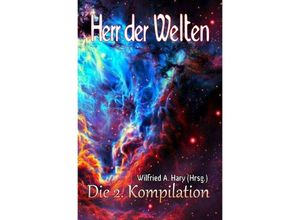 9783748528425 - HERR DER WELTEN Kompilation   HERR DER WELTEN Die 2 Kompilation - Wilfried A Hary Kartoniert (TB)