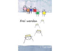 9783748528760 - Frei werden - Inge Witt Kartoniert (TB)