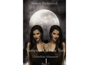 9783748529071 - Vampires of New York - Gefährliche Schwestern - Stefania Breitenbach Kartoniert (TB)