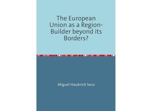 9783748529958 - The European Union as a Region-Builder beyond its Borders? - Miguel Haubrich Seco Kartoniert (TB)