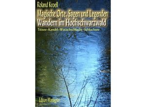 9783748530695 - Magische Orte Sagen und Legenden - Wandern im Hochschwarzwald - Roland Kroell Kartoniert (TB)