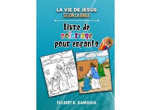 9783748530725 - La vie de Jésus selon la Bible Livre de coloriage pour enfants - Fulbert Kamguia Kamgang Kartoniert (TB)