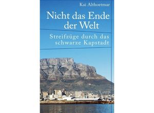 9783748532194 - Nicht das Ende der Welt Streifzüge durch das schwarze Kapstadt - Kai Althoetmar Kartoniert (TB)