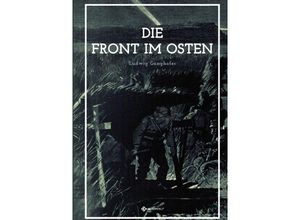 9783748532538 - Die Front im Osten - Ludwig Ganghofer Kartoniert (TB)