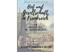 9783748533122 - Hof und Gesellschaft in Frankreich am Anfang des 18 Jahrhunderts - Elisabeth Charlotte v Orleans Kartoniert (TB)