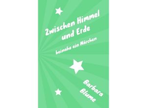 9783748534389 - Zwischen Himmel und Erde - Barbara Blume Kartoniert (TB)