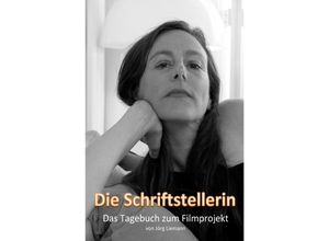 9783748534488 - Die Schriftstellerin - Das Tagebuch zum Filmprojekt - Jörg Liemann Kartoniert (TB)