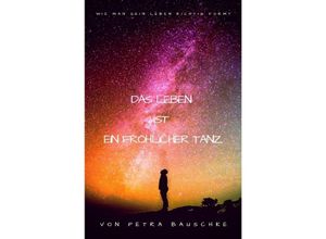 9783748535553 - Das Leben ist ein Fröhlicher Tanz   Bewusstseinserweiterung - Petra Bauschke Kartoniert (TB)