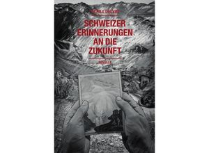 9783748536222 - Schweizer Erinnerungen an die Zukunft - Cyrill Delvin Kartoniert (TB)