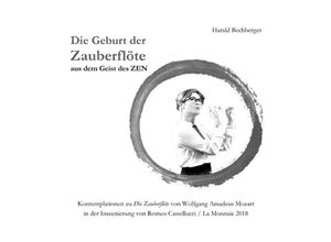 9783748537069 - Die Geburt der Zauberflöte aus dem Geist des ZEN - Harald Bechberger Kartoniert (TB)