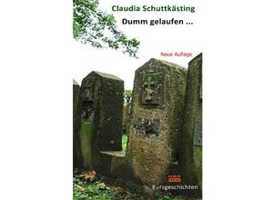 9783748538509 - Dumm gelaufen - Claudia Schuttkästing Kartoniert (TB)