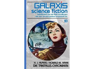 9783748539926 - GALAXIS SCIENCE FICTION Band 18 DIE TANTALUS-CHRONIKEN - Hans Joachim Alpers Ronald M Hahn Kartoniert (TB)